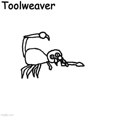 a scorpider species that gave it's hostility in for better silk, a spark of intelligence and camera type eyes | Toolweaver | made w/ Imgflip meme maker