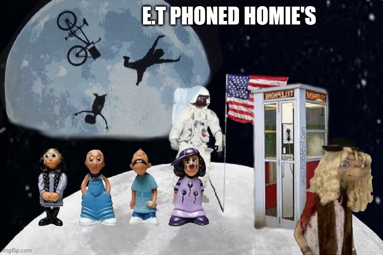 E.T Phoned Homies | E.T PHONED HOMIE'S | image tagged in extraterrestrial,classic movies,fake moon landing,homie,chillin' astronaut,satire | made w/ Imgflip meme maker