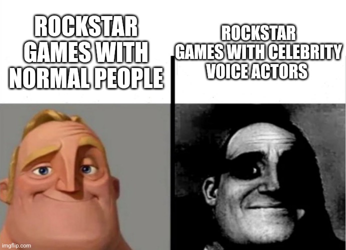 Teacher's Copy | ROCKSTAR GAMES WITH NORMAL PEOPLE; ROCKSTAR GAMES WITH CELEBRITY VOICE ACTORS | image tagged in teacher's copy | made w/ Imgflip meme maker