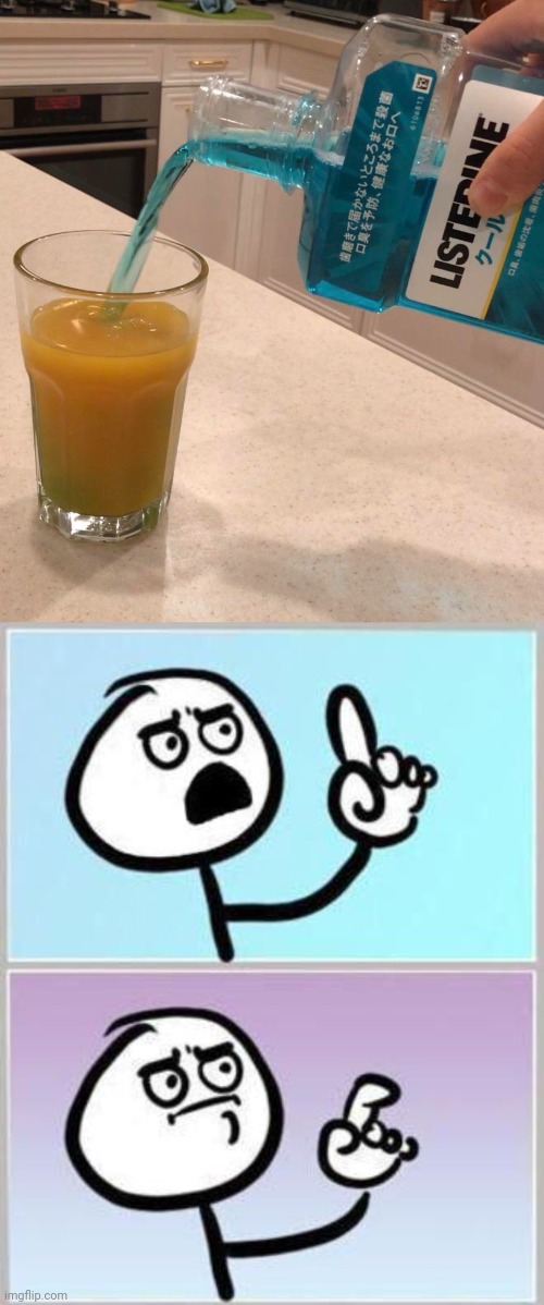 Pouring Listerine into orange juice | image tagged in oh wait,listerine,mouthwash,orange juice,cursed image,memes | made w/ Imgflip meme maker