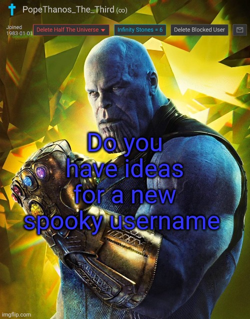 PopeThanos_The_Third announcement Template by AndrewFinlayson | Do you have ideas for a new spooky username | image tagged in popethanos_the_third announcement template by andrewfinlayson | made w/ Imgflip meme maker