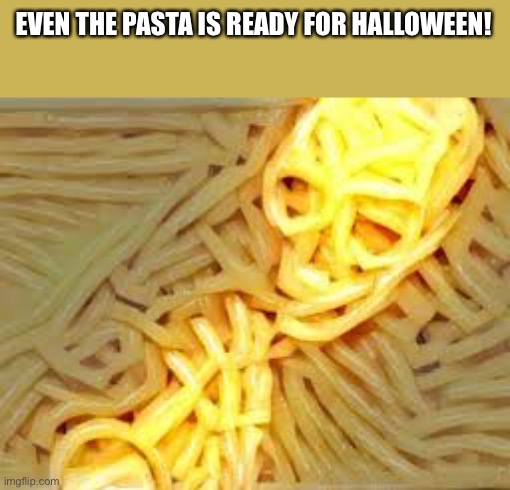 ! | EVEN THE PASTA IS READY FOR HALLOWEEN! | made w/ Imgflip meme maker