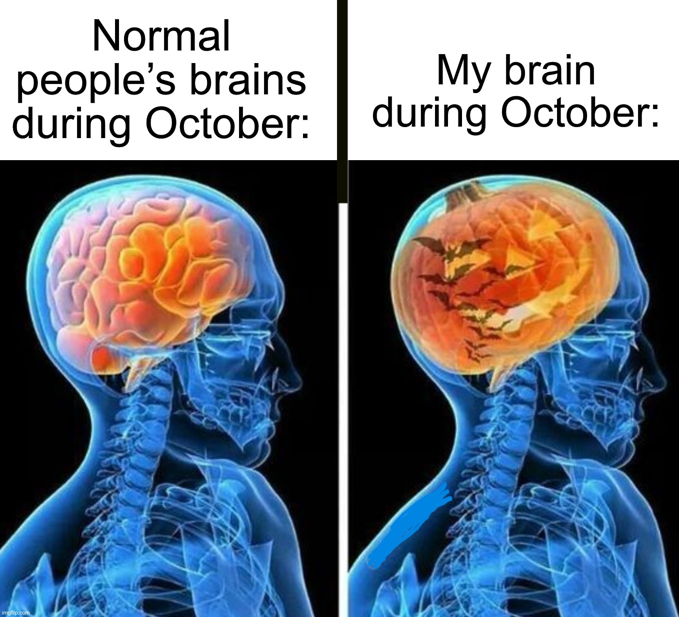 Spooky scary skeletons send shiv- | My brain during October:; Normal people’s brains during October: | image tagged in memes,funny,halloween,pumpkin,spooky month,october | made w/ Imgflip meme maker