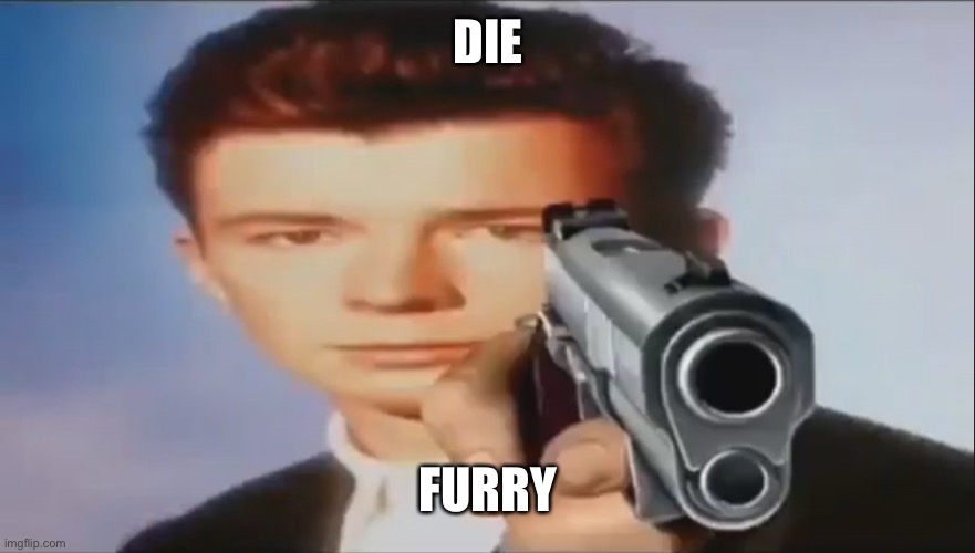 Say Goodbye | DIE FURRY | image tagged in say goodbye | made w/ Imgflip meme maker