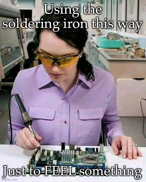 Hurt | Using the soldering iron this way; Just to FEEL something | image tagged in soldering,iron,so hot right now,burn,self burn,emo | made w/ Imgflip meme maker