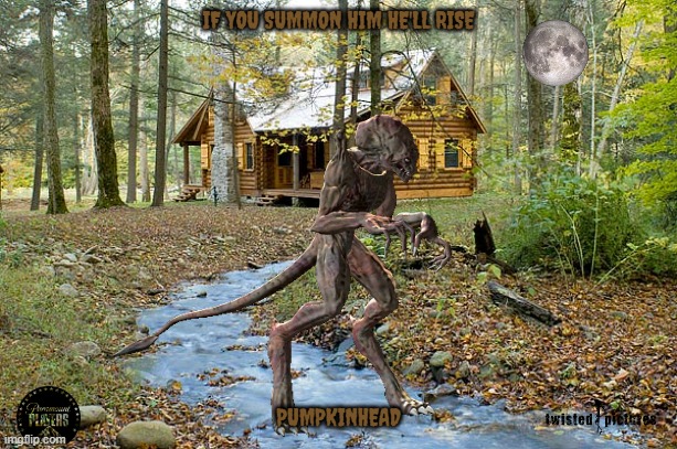pumpkinhead remake concept art | IF YOU SUMMON HIM HE'LL RISE; PUMPKINHEAD | image tagged in paramount,remake,edgy,horror movie,monsters | made w/ Imgflip meme maker