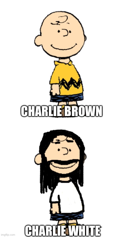 Same height, too. | CHARLIE BROWN; CHARLIE WHITE | made w/ Imgflip meme maker
