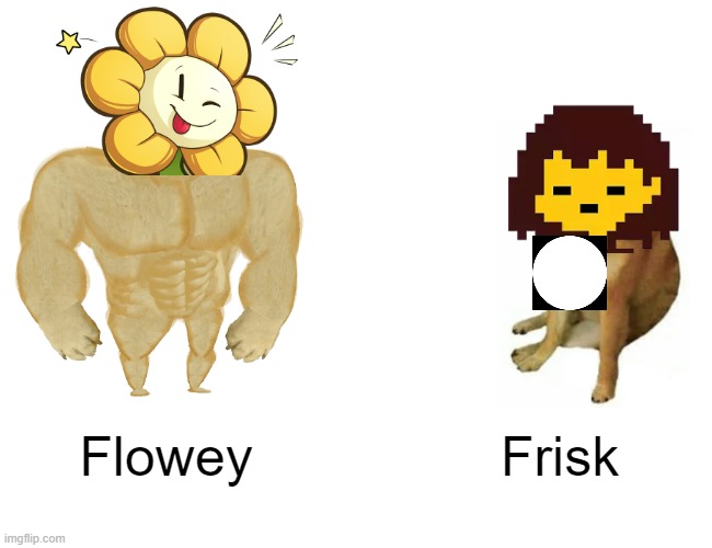 Buff Doge vs. Cheems Meme | Flowey; Frisk | image tagged in memes,buff doge vs cheems | made w/ Imgflip meme maker