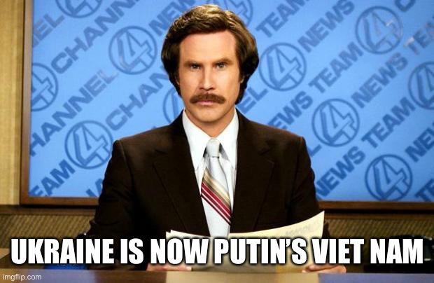 His people are turning against this. | UKRAINE IS NOW PUTIN’S VIET NAM | image tagged in breaking news,putin,ukraine,viet nam | made w/ Imgflip meme maker
