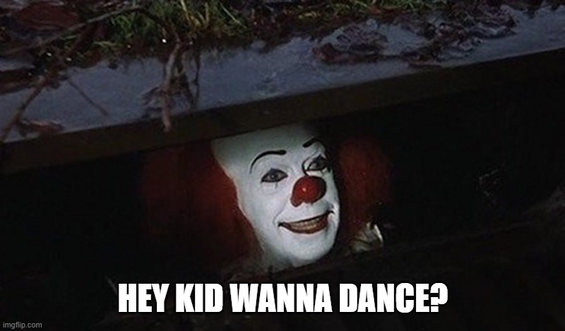 Pennywise Hey Kid | HEY KID WANNA DANCE? | image tagged in pennywise hey kid | made w/ Imgflip meme maker