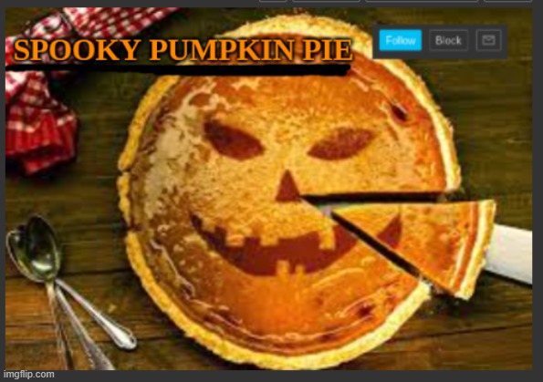 spooky pumpkin pie | image tagged in spooky pumpkin pie | made w/ Imgflip meme maker