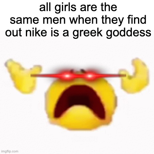 *chokes on women* | all girls are the same men when they find out nike is a greek goddess | image tagged in cough,die,nike | made w/ Imgflip meme maker