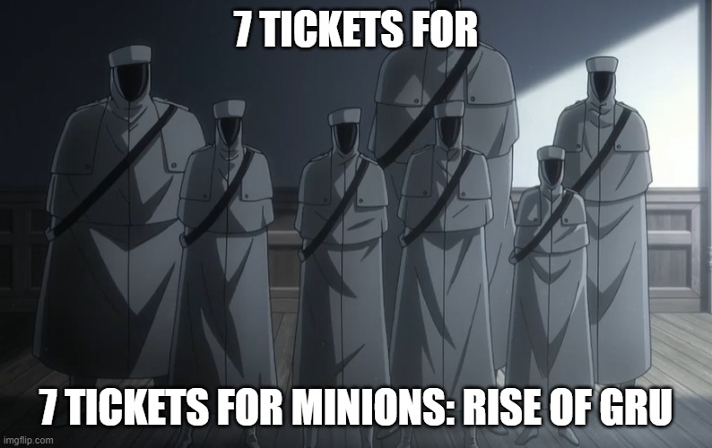 New Bleach Episode is Fire | 7 TICKETS FOR; 7 TICKETS FOR MINIONS: RISE OF GRU | image tagged in bleach,tybw | made w/ Imgflip meme maker