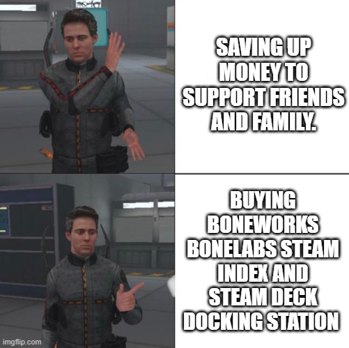 SAVING UP MONEY TO SUPPORT FRIENDS AND FAMILY. BUYING BONEWORKS BONELABS STEAM INDEX AND STEAM DECK DOCKING STATION | made w/ Imgflip meme maker