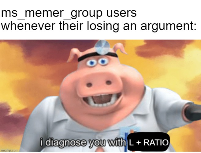 MSMG in a nutshell | ms_memer_group users whenever their losing an argument: | image tagged in memes | made w/ Imgflip meme maker