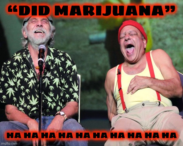 “DID MARIJUANA” HA HA HA HA HA HA HA HA HA HA | made w/ Imgflip meme maker