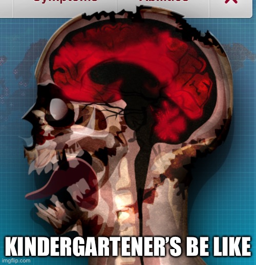 They finna bite you | KINDERGARTENER’S BE LIKE | image tagged in memes,relatable,cursed image | made w/ Imgflip meme maker