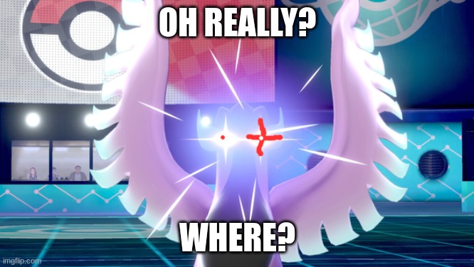 WHERE | OH REALLY? WHERE? | image tagged in pissed articuno | made w/ Imgflip meme maker