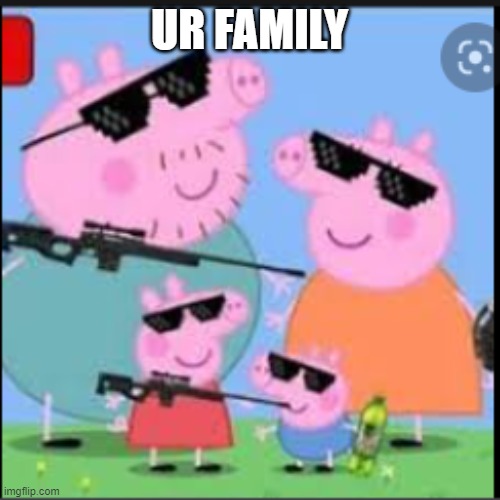 UR FAMILY | made w/ Imgflip meme maker
