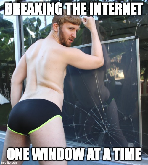 breaking the internet | BREAKING THE INTERNET; ONE WINDOW AT A TIME | image tagged in breaking the internet,breaking,broken glass,broken heart,broken,glass | made w/ Imgflip meme maker