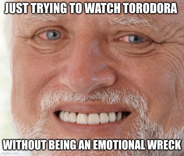 Hide the Pain Harold | JUST TRYING TO WATCH TORODORA; WITHOUT BEING AN EMOTIONAL WRECK | image tagged in hide the pain harold,anime,toradora,emotions | made w/ Imgflip meme maker