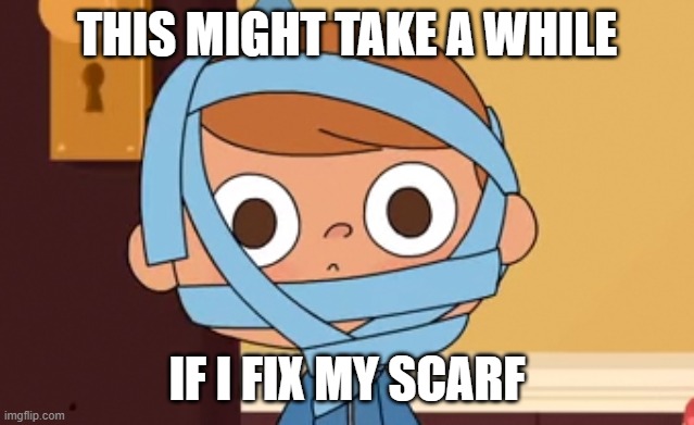 FIX MY SCARF | THIS MIGHT TAKE A WHILE; IF I FIX MY SCARF | image tagged in fix my scarf,funny memes,scarface,cool | made w/ Imgflip meme maker