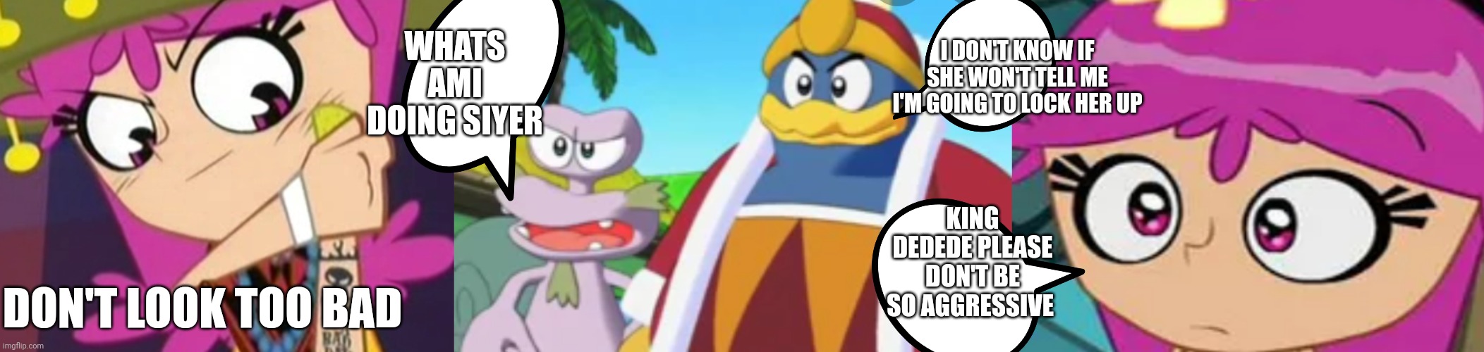 The king and Ami | WHATS AMI DOING SIYER; I DON'T KNOW IF SHE WON'T TELL ME I'M GOING TO LOCK HER UP; KING DEDEDE PLEASE DON'T BE SO AGGRESSIVE; DON'T LOOK TOO BAD | image tagged in funny memes | made w/ Imgflip meme maker