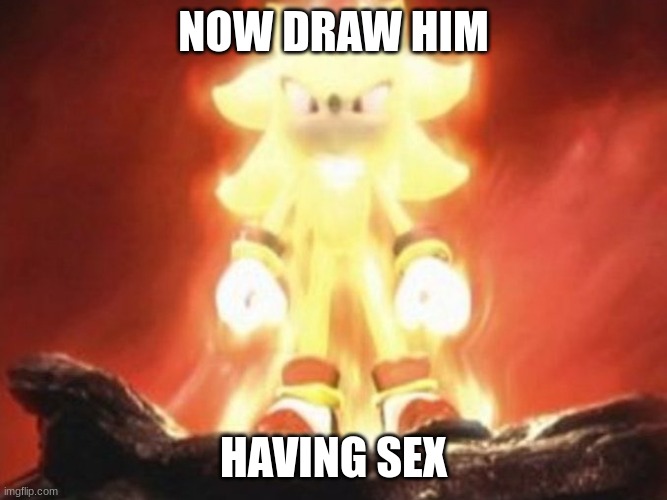Now Draw Her | NOW DRAW HIM HAVING SEX | image tagged in now draw her | made w/ Imgflip meme maker