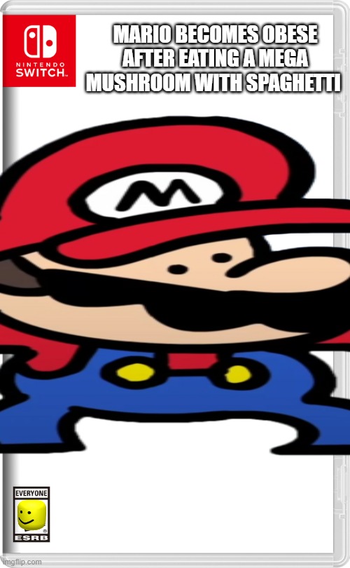 Obese mario | MARIO BECOMES OBESE AFTER EATING A MEGA MUSHROOM WITH SPAGHETTI | image tagged in fat,mario,fake switch game,memes,overweight,oof esrb rating | made w/ Imgflip meme maker