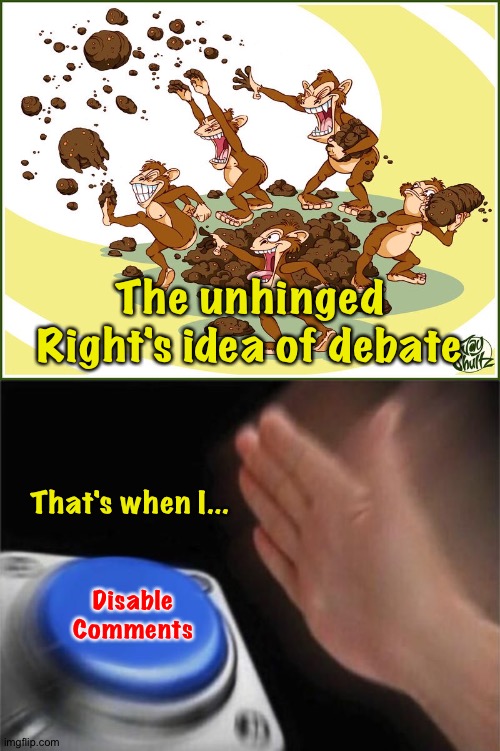 Disable
Comments The unhinged Right's idea of debate That's when I... | image tagged in poop flinging monkeys,nut button crystalbot | made w/ Imgflip meme maker