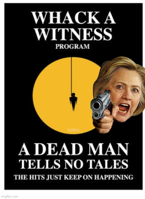 Whack a Witness Program | image tagged in hillary clinton | made w/ Imgflip meme maker