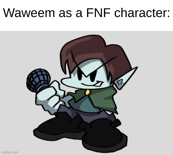 Waweem as a FNF character: | made w/ Imgflip meme maker