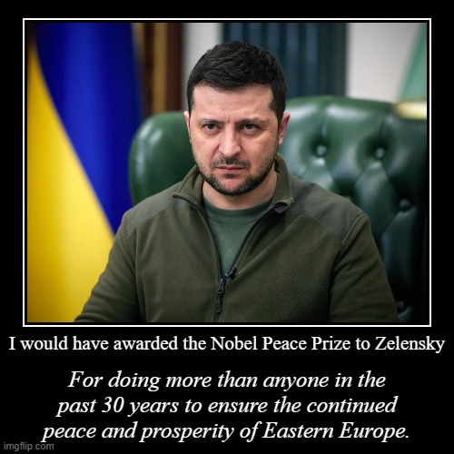 Award it to Zelensky and the entire country of Ukraine - for protecting Poland, the Baltics, and countless other regions. | image tagged in ukraine,ukrainian lives matter,zelensky,nobel prize,europe,peace | made w/ Imgflip demotivational maker