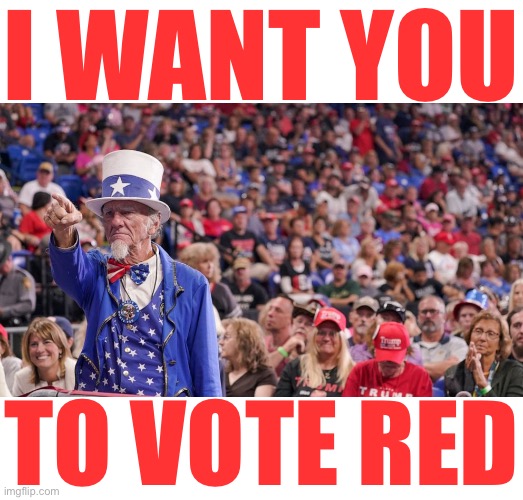 Vote Red! Let’s save it! | I WANT YOU; TO VOTE RED | image tagged in republican party,gop,elections,midterms,uncle sam,maga | made w/ Imgflip meme maker