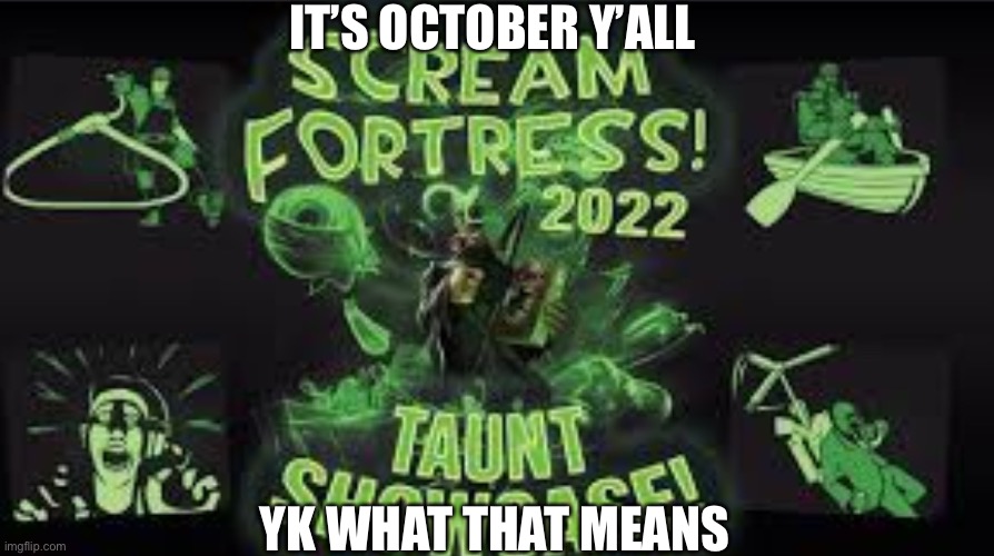 IT’S OCTOBER Y’ALL; YK WHAT THAT MEANS | image tagged in spooky month,spooky,team fortress 2 | made w/ Imgflip meme maker