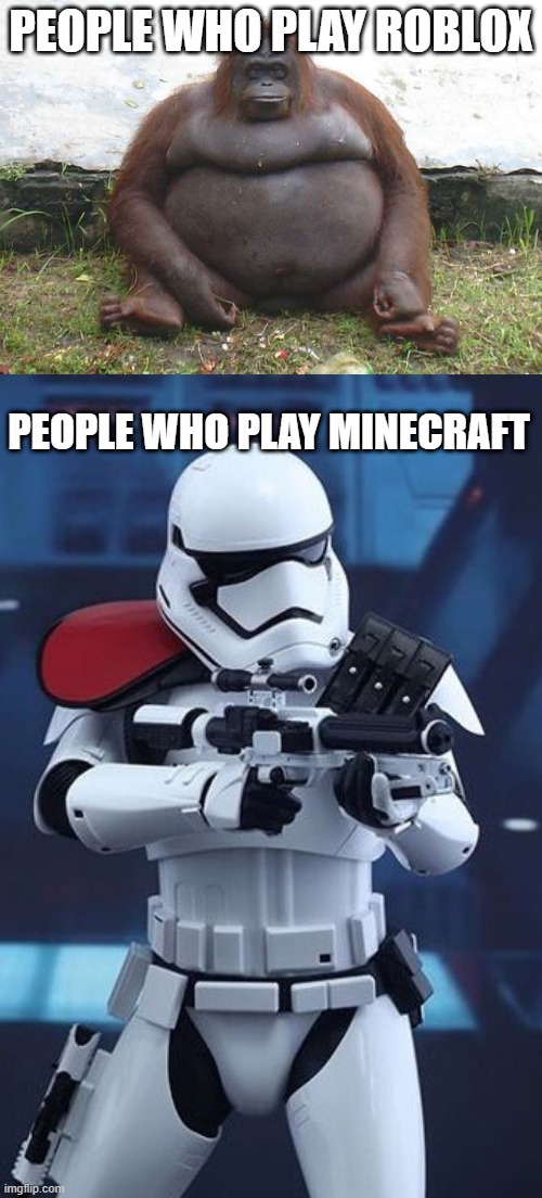 robox sucks | PEOPLE WHO PLAY ROBLOX; PEOPLE WHO PLAY MINECRAFT | image tagged in memes | made w/ Imgflip meme maker