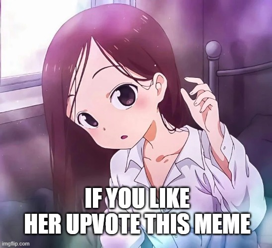 Upvote if you like her | IF YOU LIKE HER UPVOTE THIS MEME | image tagged in anime,takagi-san | made w/ Imgflip meme maker