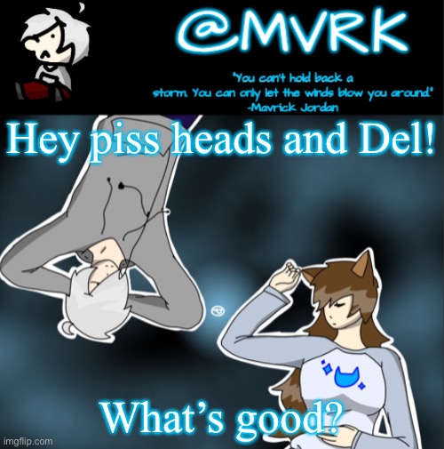 Mvrk announcement template | Hey piss heads and Del! What’s good? | image tagged in mvrk announcement template | made w/ Imgflip meme maker