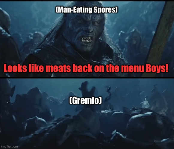 Gremio’s back on the Menu Boys! | (Man-Eating Spores); Looks like meats back on the menu Boys! (Gremio) | image tagged in lotr,suikoden,jrpg | made w/ Imgflip meme maker