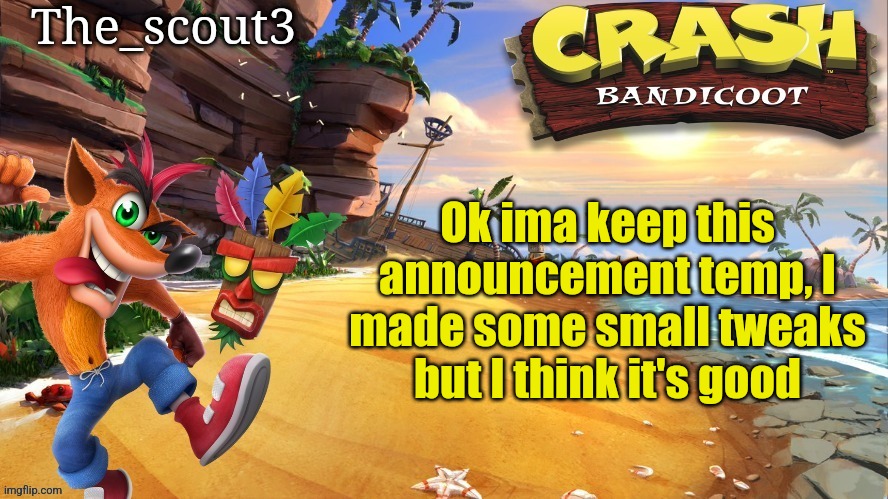 Accidentally type bandiclot instead of bandicoot. Ima an idiot | Ok ima keep this announcement temp, I made some small tweaks but I think it's good | image tagged in scout3 crash bandiclot announcement | made w/ Imgflip meme maker