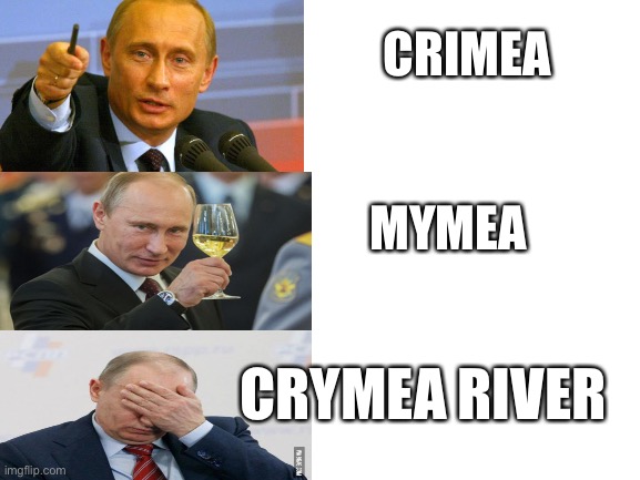 Blank White Template | CRIMEA; MYMEA; CRYMEA RIVER | image tagged in blank white template | made w/ Imgflip meme maker