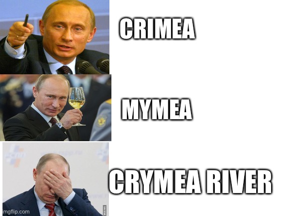 Blank White Template | CRIMEA MYMEA CRYMEA RIVER | image tagged in blank white template | made w/ Imgflip meme maker