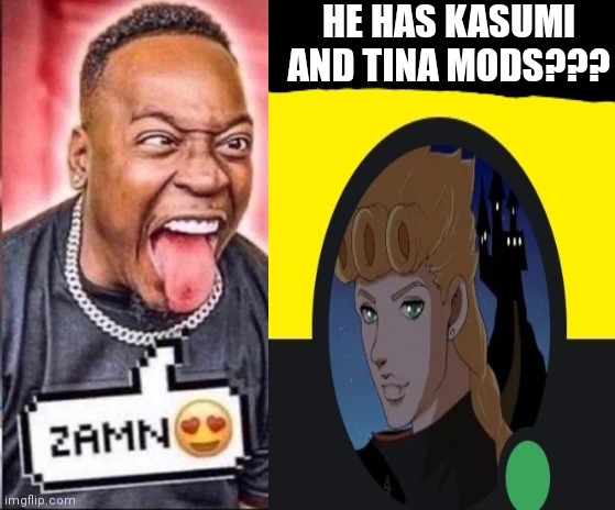 The Kasumi and Tina Mod | HE HAS KASUMI AND TINA MODS??? | image tagged in memes,dead or alive | made w/ Imgflip meme maker