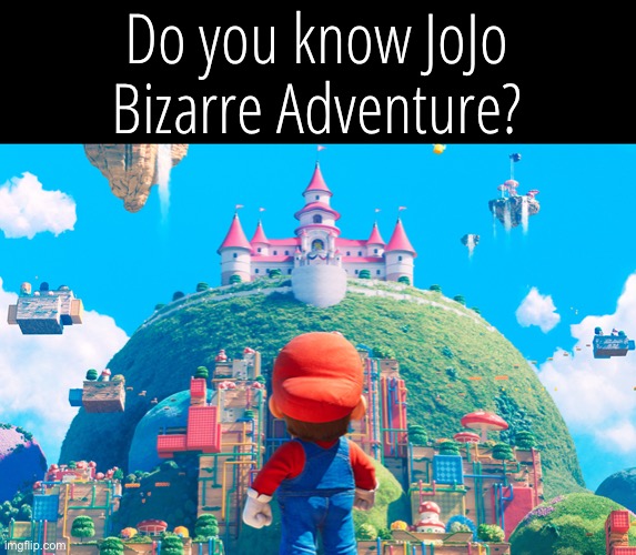 Mario Pratt | Do you know JoJo Bizarre Adventure? | image tagged in mario pratt | made w/ Imgflip meme maker