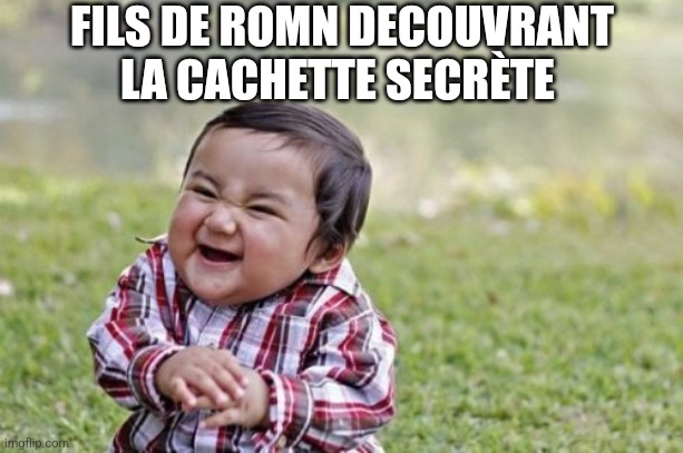 Evil Toddler Meme | FILS DE ROMN DECOUVRANT LA CACHETTE SECRÈTE | image tagged in memes,evil toddler | made w/ Imgflip meme maker