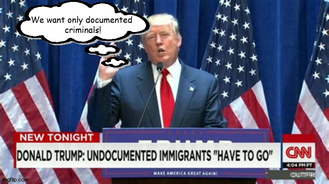Preferred status | We want only documented 
criminals! | image tagged in donald trump,maga,criminal,gop,boarder wall | made w/ Imgflip meme maker