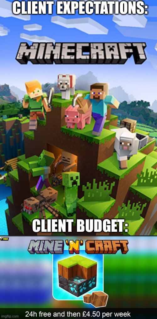 i hate minecraft rip-off’s | CLIENT EXPECTATIONS:; CLIENT BUDGET: | image tagged in rip | made w/ Imgflip meme maker