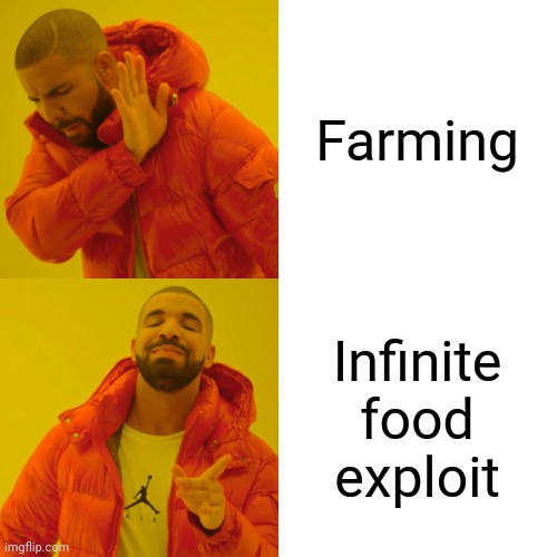 Hope the developers don't fix this | Farming; Infinite food exploit | image tagged in memes,drake hotline bling,food,infinite | made w/ Imgflip meme maker