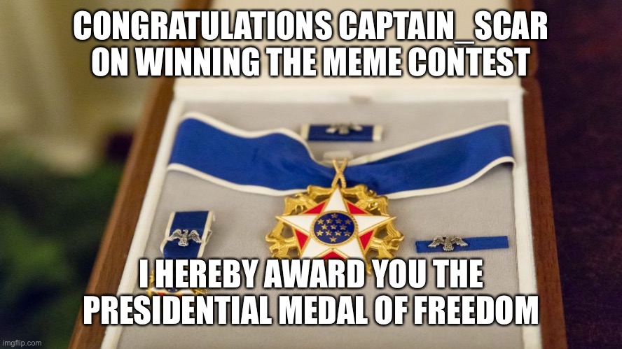 Presidential Medal of Freedom | CONGRATULATIONS CAPTAIN_SCAR ON WINNING THE MEME CONTEST; I HEREBY AWARD YOU THE PRESIDENTIAL MEDAL OF FREEDOM | image tagged in presidential medal of freedom,congress | made w/ Imgflip meme maker