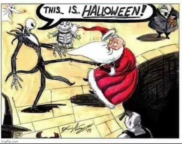 WHEN YOU SEE CHRISTMAS STUFF BEFORE HALLOWEEN | image tagged in halloween,santa claus,300,spooktober,comics/cartoons | made w/ Imgflip meme maker